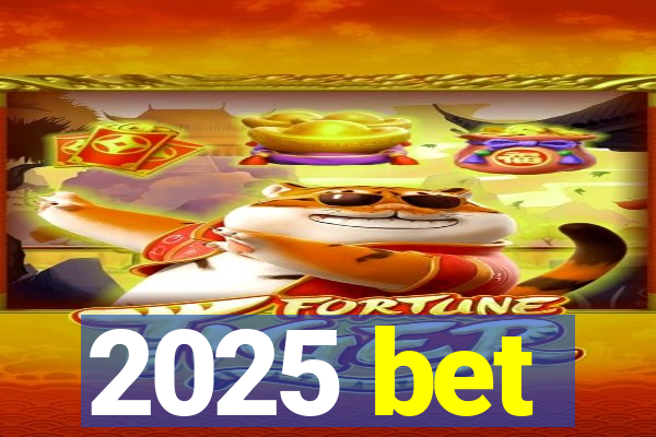 2025 bet